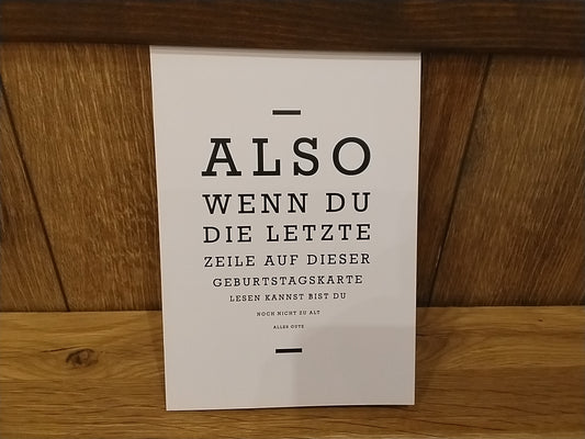 Klappkarte "Also wenn du die letzte Zeile auf dieser Geburtstagskarte lesen kannst bist du noch nicht zu alt"
